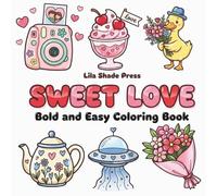 Sweet Love: Bold and Easy Coloring Book with 50 Cute Valentine and Cozy Designs for Adults, Teens, and Relaxation
