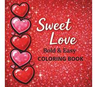 Sweet Love - Bold & Easy Coloring Book: Simple Valentine Designs for Stress Relief and Relaxation