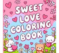 Sweet Love Coloring Book: Bold & Easy Pages of Cozy Spaces, Gentle Romantic Scenes, and Feel-Good Designs for Adults & Teens