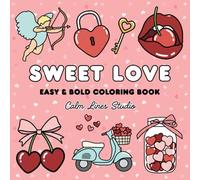 Sweet Love: Cozy Valentines Day Coloring Book: Easy and Bold Coloring Book for Relaxation for Adults and Teens