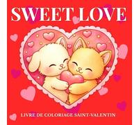 Sweet Love: Un livre de coloriage pour la Saint-Valentin