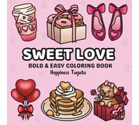 Sweet Love: Valentines Bold and Easy Coloring Book for Adults and Teens Featuring Simple and Easy Designs for Relaxation (Bold and Easy Coloring Books) (Valentines Coloring Books)