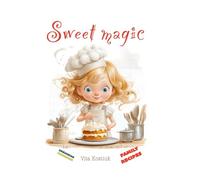 Sweet magic: Family recipes for baking and sweets! First baking book! (A Guide for Girls)