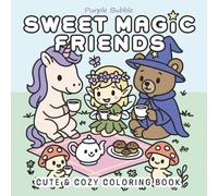 Sweet Magic Friends: Coloring Book for Kids and Adults - Fairies, Unicorns, Mushrooms, and Magical Creatures for Relaxation and Fun