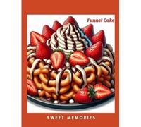 Sweet Memories: A Collection of Stories Shared Over Meals (Funnomenal Funnel Cakes Recipe Books)