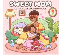 Sweet Mom: Coloring Book for Adults and Teens Featuring Sweet Motherhood in Cozy Family Scenes for Relaxation