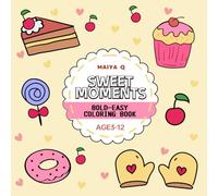 Sweet Moment：Coloring Book of Delicious Cakes, Cookies, and Candy Designs to Relieve Stress and Spark Creativity(Bold & Easy Coloring): Bold and Simple Designs for Relaxation and Fun