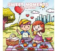 Sweet Moments- Color & Chill: Romantic Dating Moments to Color - From First Meetings to Building a Life Together