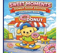 Sweet Moments: Cute Donut Shop Coloring Book for Kids and Adults - Adorable Animals, Cozy Bakery Scenes, Bold Easy Designs