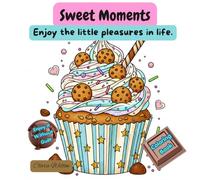 Sweet Moments: Enjoy the little pleasures in life. (Libros para Colorear)