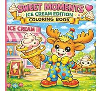 Sweet Moments: Ice Cream Shop Animals Coloring Book for Kids and Adults - Cute Cozy Dessert Scenes with Bold and Easy Pages