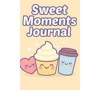Sweet Moments Journal: A Cute & Whimsical 6" x 9" Lined Notebook for Happy Thoughts