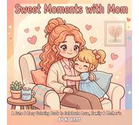 Sweet Moments with Mom: A Cute & Easy Coloring Book to Celebrate Love, Family & Mother’s