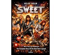 SWEET - More Than Just Bubblegum - The Complete Story Of The Glam Rock Legends