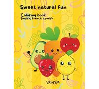 Sweet natural fun: A coloring book to learn about fruits and vegetables in English, French, and Spanish (One color - three times more fun)