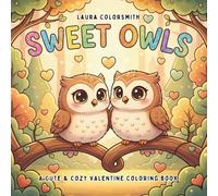 Sweet Owls - A Cute & Cozy Valentine Coloring Book: A Cute and Cozy Valentine Coloring Adventure with Sweet Owls, Hearts, and Love-Filled Pages (Coloring book for Valentine)