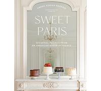 Sweet Paris: Seasonal Recipes from an American Baker in France