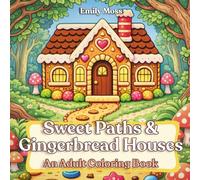 Sweet Paths & Gingerbread Houses: An Adult Coloring Book: Whimsical Candy Trails, Cozy Gingerbread Cottages, and Enchanted Fairy-Tale Scenes to Color