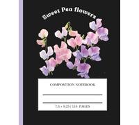 Sweet Pea Flower Composition Notebook: Beautiful Floral Sweet Pea | College Ruled Lined Journal for Teen Girls, Students and Women | Cute Cottagecore School Supplies (110 Pages, 7.5" x 9.25")