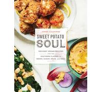 Sweet Potato Soul: 100 Easy Vegan Recipes for the Southern Flavors of Smoke, Sugar, Spice, and Soul : A Cookbook