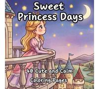 Sweet Princess Days: 40 Cute and Calm Coloring Pages (Easy Relax Coloring)