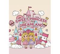 SWEET PRINCESS DREAMLAND: Cute Princess, Prince, Castle, and Sweet Treats Coloring Book for Kids Ages 4-6