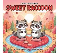 Sweet Raccoon - A Cute Valentine Coloring Book: Funny & Adorable Raccoons in Sweet Valentine Moments for Relaxation and Fun (Coloring book for Valentine)