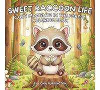 Sweet Raccoon Life: Cozy Moments In The Forest Coloring Book: Cute Raccoons, Cozy Forest Scenes, and Relaxing Nature Adventures to Color for Teens & Adults