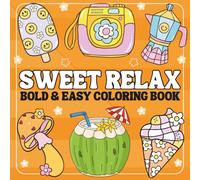 Sweet Relax Bold and Easy Coloring Book: 50 Simple and Relaxing Designs Featuring Flowers, Food, Cute Things, and More for Relaxation and Stress ... Teens and Kids. (Bold & Easy Coloring Book)