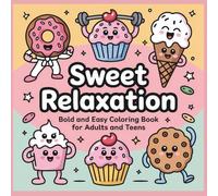 Sweet Relaxation: A Bold and Easy Coloring Book for Adults and Teens Featuring Cute Treats, Big Designs, and Stress-Free Fun