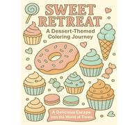 Sweet Retreat: A Dessert-Themed Coloring Journey: A Delicious Escape into the World of Treats