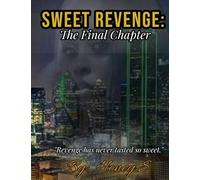 SWEET REVENGE: THE FINAL CHAPTER