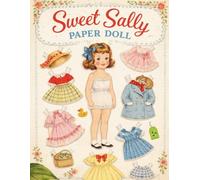 Sweet Sally Paper Dolls: Cut-Out Fashion Book for Kids: Over 50 Outfits to Cut and Dress Sally (Vintage Paper Doll Collection)