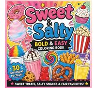 Sweet & Salty: Bold & Easy Coloring Book Featuring Sweet Treats, Salty Snacks, Drinks and Fair Favorites