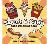 Sweet & Salty Food Coloring Book: Coloring Book for Adults and Kids, Simple and Bold Designs of Snacks, Drinks, and Desserts for Relaxation and Stress Relief