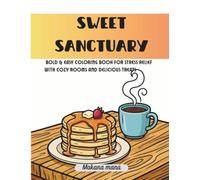 『Sweet Sanctuary』: Bold & Easy Coloring Book for Stress Relief with Cozy Rooms and Delicious Treats