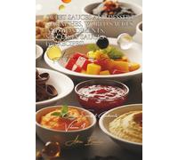 Sweet Sauces and Dessert Garnishes, World Sauces and Condiments, Specialty Sauces (350 recipes): Sauces and Condiments Volume Four