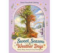Sweet Seasons & Weather Days: Sunny, Rainy, Snowy & Cozy Coloring Fun (Sweet Storybook Coloring)