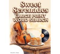 Sweet Serenades LARGE PRINT WORD SEARCH: Keep Your Mind Sharp: Over 1,200 Unique Words with Beautiful Nostalgic Themes