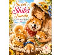 Sweet Shiba Family Cute Summer Shiba Inu Adult Coloring Book: 50 Relaxing and Cute Coloring Pages with Adorable Shiba Puppies, Sunflowers, Summer ... Japanese Anime Style Illustrations