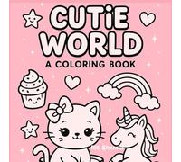 Sweet & Silly Adventures: A Cutie World Coloring Book for Girls: Fun, Easy & Adorable Coloring Pages with Unicorns, Cupcakes, Kittens, Rainbows & More