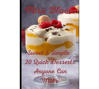 Sweet & Simple: 20 Quick Desserts Anyone Can Make