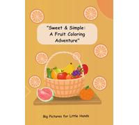 "Sweet & Simple: A Fruit Coloring Adventure": Big Pictures for Little Hands