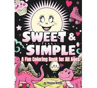 Sweet & Simple: A Fun Coloring Book for All Ages: Big, Bold, and Adorable Designs for Relaxing Moments with Cute Things You Love