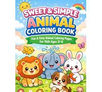 Sweet & Simple Animal Coloring Book: Cute & Easy Animal Coloring Pages For Toddlers and Preschoolers | Fun Simple Designs to Build Creativity and Fine Motor Skills