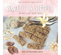 Sweet & Simple: No-Bake, Plant-Based Treats