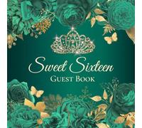 Sweet Sixteen Guest Book: A Luxurious Emerald Green Sweet 16 Keepsake Book for Cherished Messages, Signatures, and Photo Memories