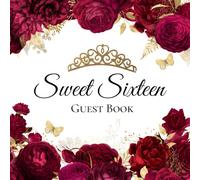 Sweet Sixteen Guest Book: Elegant Burgundy Red Floral Guestbook | 100 Pages for Messages, Memories, and Signatures