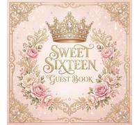 Sweet Sixteen Guest Book: Elegant Floral Birthday Keepsake for Signatures, Wishes, Advice & Photo Memories