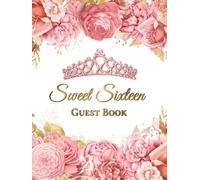 Sweet Sixteen Guest Book: Luxury Pink and Gold Floral Themed Sweet 16 Guestbook, Blank Page Interior, for Guest Sign In, Message Writing, and Adding Photos